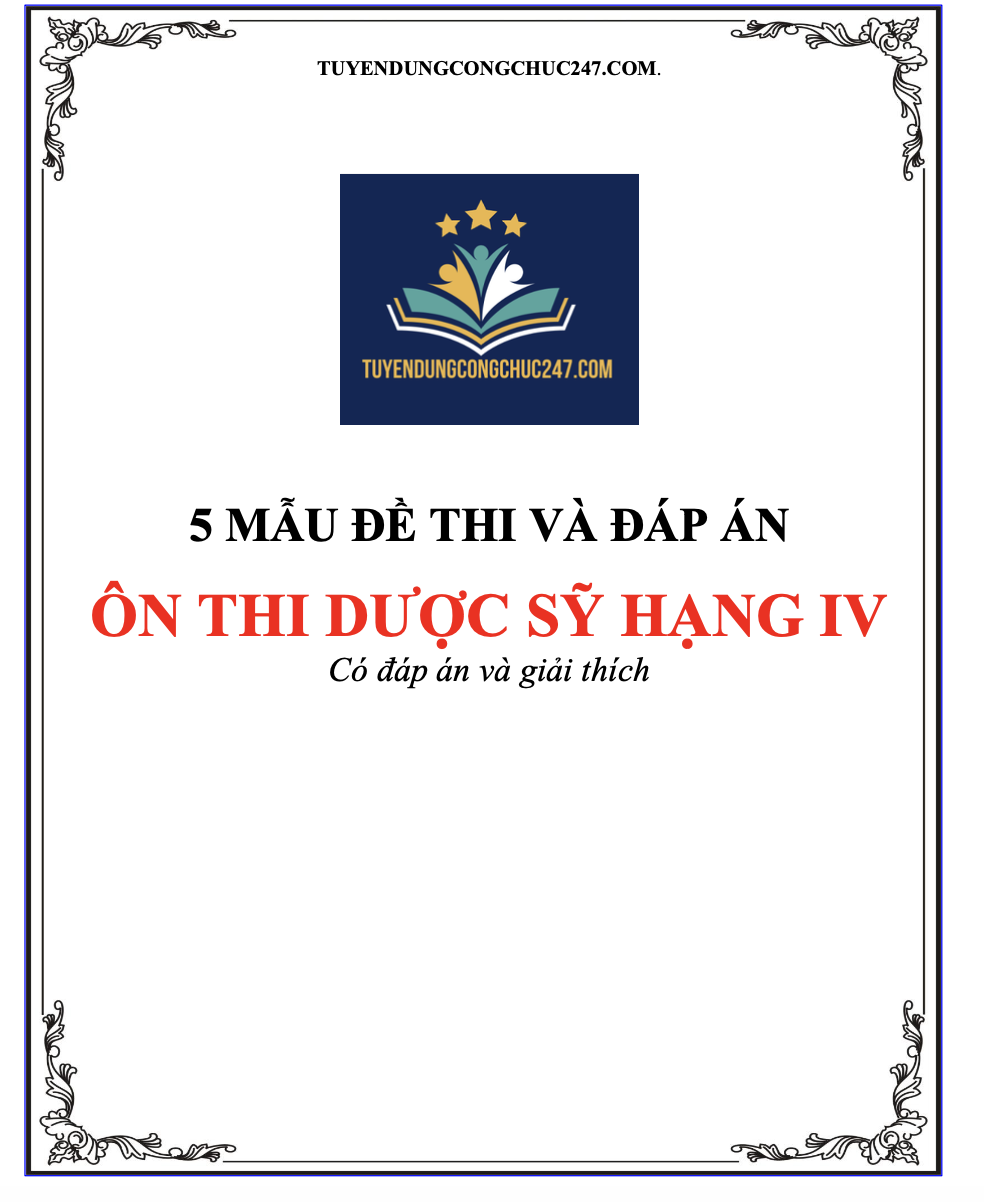 5 đề thi dược sỹ hạng IV có đáp án và giải thích, thang điểm sưu tầm 22 trang